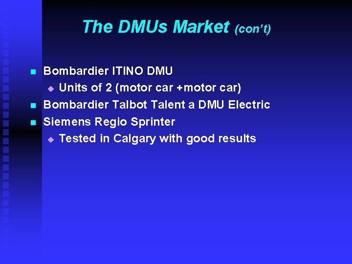 The DMUs Market n n n (con’t) Bombardier ITINO DMU u Units of 2 The DMUs Market n n n (con’t) Bombardier ITINO DMU u Units of 2