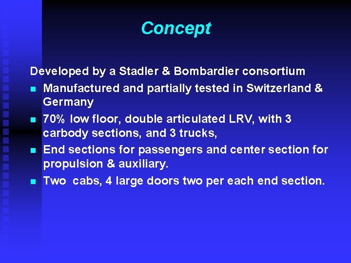 Concept Developed by a Stadler & Bombardier consortium n Manufactured and partially tested in Concept Developed by a Stadler & Bombardier consortium n Manufactured and partially tested in