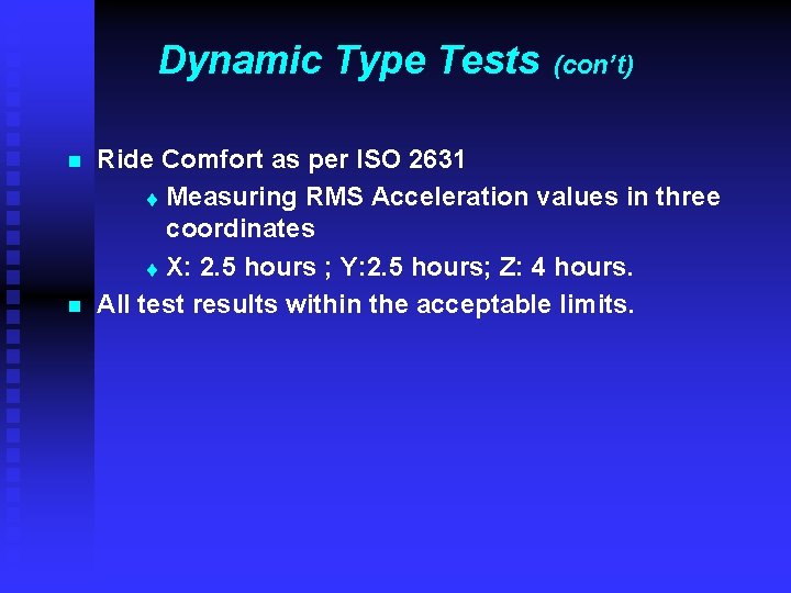 Dynamic Type Tests n n (con’t) Ride Comfort as per ISO 2631 t Measuring Dynamic Type Tests n n (con’t) Ride Comfort as per ISO 2631 t Measuring