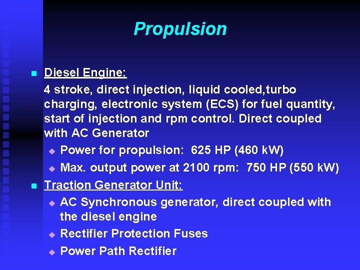 Propulsion n n Diesel Engine: 4 stroke, direct injection, liquid cooled, turbo charging, electronic Propulsion n n Diesel Engine: 4 stroke, direct injection, liquid cooled, turbo charging, electronic