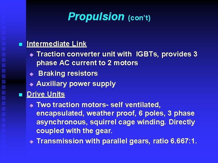 Propulsion n n (con’t) Intermediate Link u Traction converter unit with IGBTs, provides 3 Propulsion n n (con’t) Intermediate Link u Traction converter unit with IGBTs, provides 3