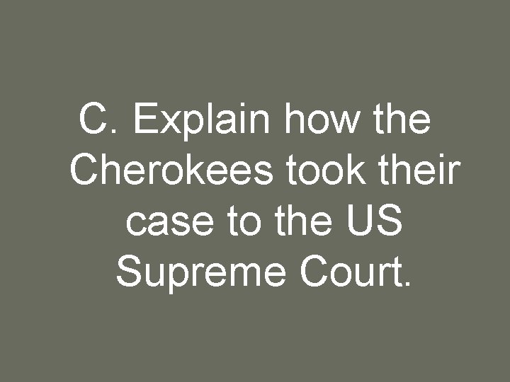 C. Explain how the Cherokees took their case to the US Supreme Court. 