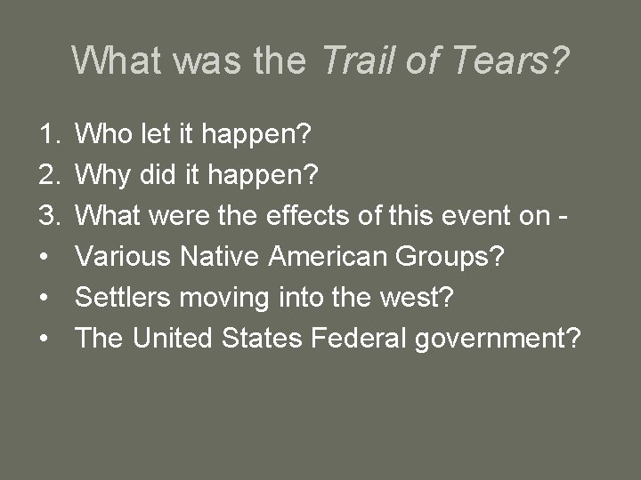 What was the Trail of Tears? 1. 2. 3. • • • Who let