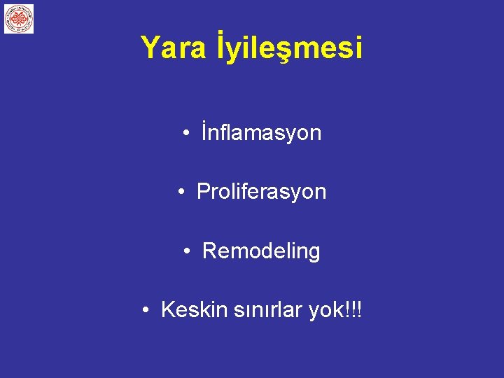 Yara İyileşmesi • İnflamasyon • Proliferasyon • Remodeling • Keskin sınırlar yok!!! 