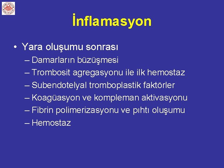 İnflamasyon • Yara oluşumu sonrası – Damarların büzüşmesi – Trombosit agregasyonu ile ilk hemostaz