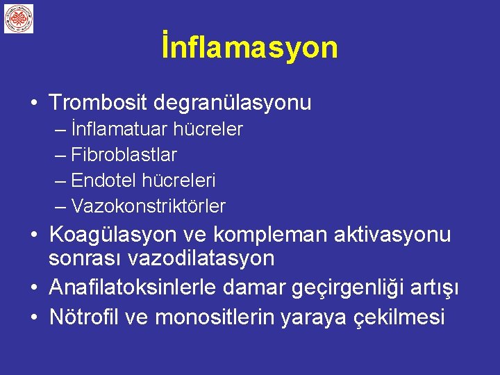 İnflamasyon • Trombosit degranülasyonu – İnflamatuar hücreler – Fibroblastlar – Endotel hücreleri – Vazokonstriktörler