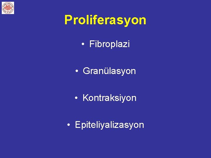 Proliferasyon • Fibroplazi • Granülasyon • Kontraksiyon • Epiteliyalizasyon 