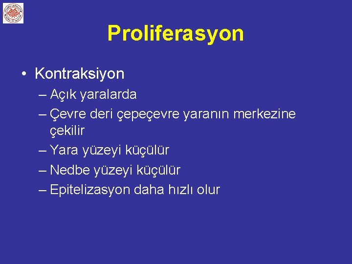 Proliferasyon • Kontraksiyon – Açık yaralarda – Çevre deri çepeçevre yaranın merkezine çekilir –