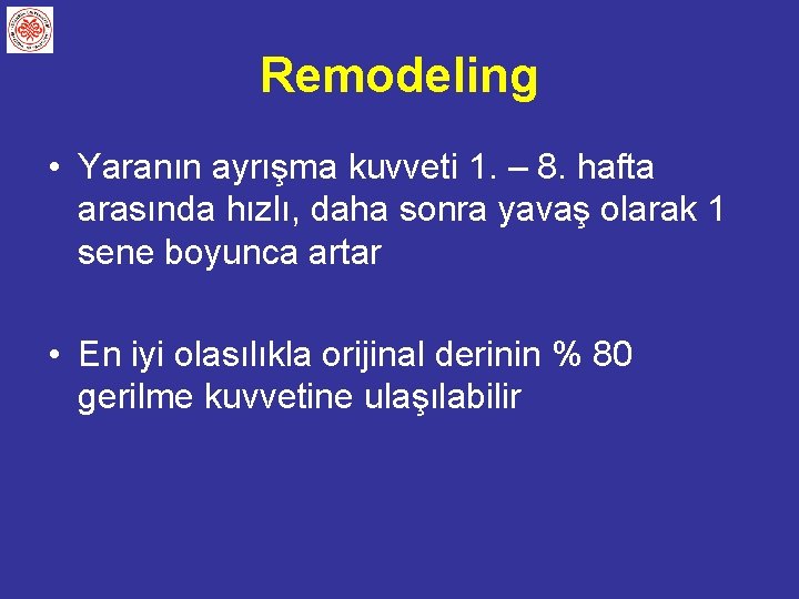 Remodeling • Yaranın ayrışma kuvveti 1. – 8. hafta arasında hızlı, daha sonra yavaş