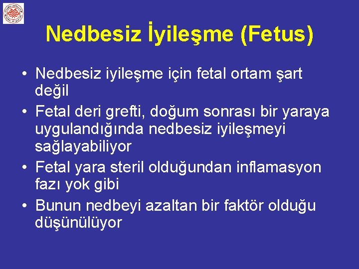 Nedbesiz İyileşme (Fetus) • Nedbesiz iyileşme için fetal ortam şart değil • Fetal deri