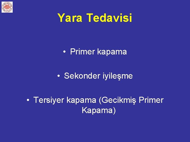 Yara Tedavisi • Primer kapama • Sekonder iyileşme • Tersiyer kapama (Gecikmiş Primer Kapama)