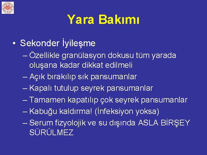 Yara Bakımı • Sekonder İyileşme – Özellikle granülasyon dokusu tüm yarada oluşana kadar dikkat