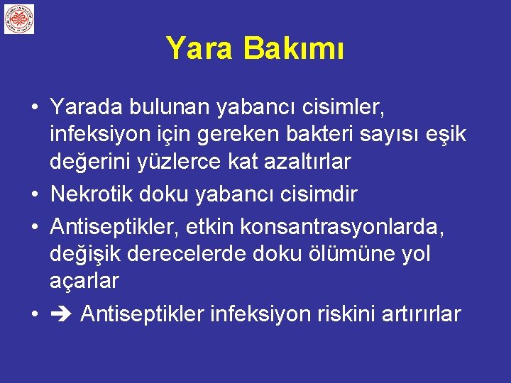 Yara Bakımı • Yarada bulunan yabancı cisimler, infeksiyon için gereken bakteri sayısı eşik değerini