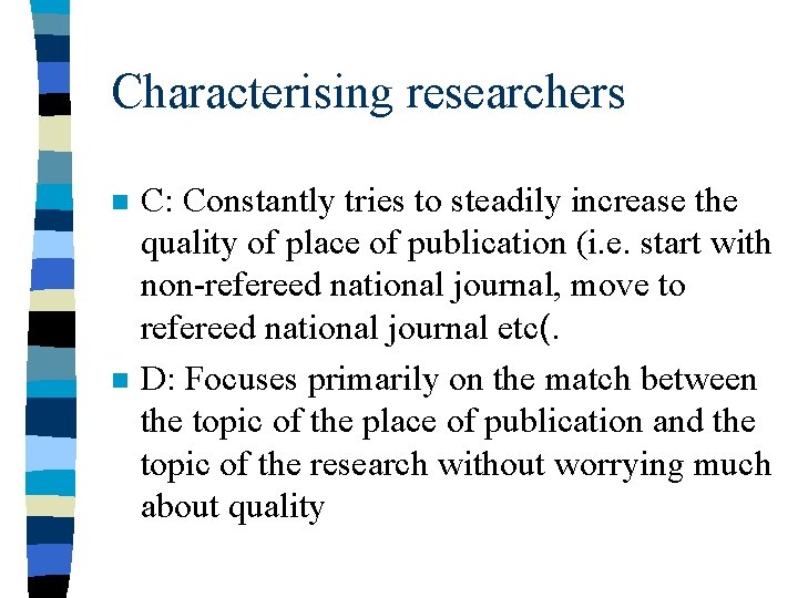 Characterising researchers n n C: Constantly tries to steadily increase the quality of place