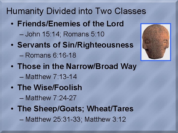 Humanity Divided into Two Classes • Friends/Enemies of the Lord – John 15: 14;
