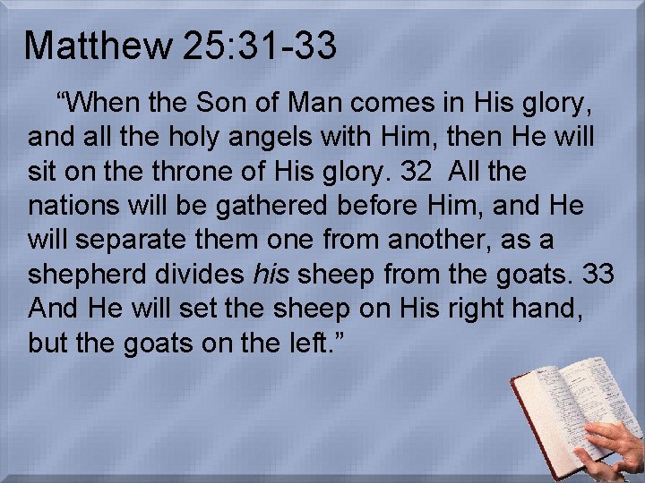 Matthew 25: 31 -33 “When the Son of Man comes in His glory, and