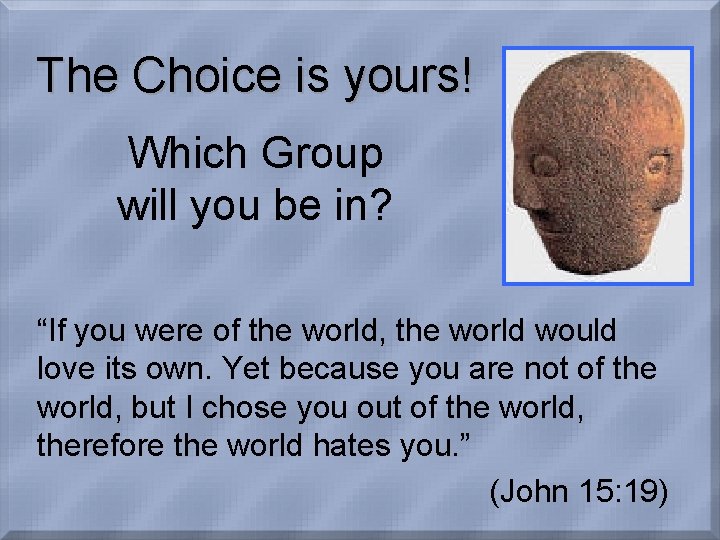 The Choice is yours! Which Group will you be in? “If you were of