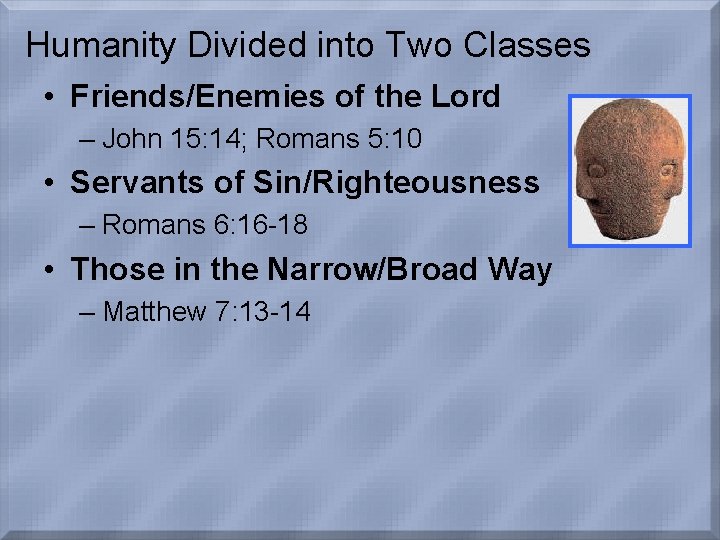 Humanity Divided into Two Classes • Friends/Enemies of the Lord – John 15: 14;
