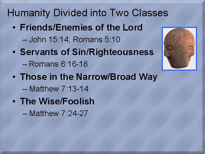 Humanity Divided into Two Classes • Friends/Enemies of the Lord – John 15: 14;