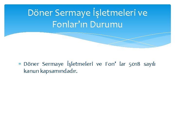 Döner Sermaye İşletmeleri ve Fonlar’ın Durumu Döner Sermaye İşletmeleri ve Fon’ lar 5018 sayılı