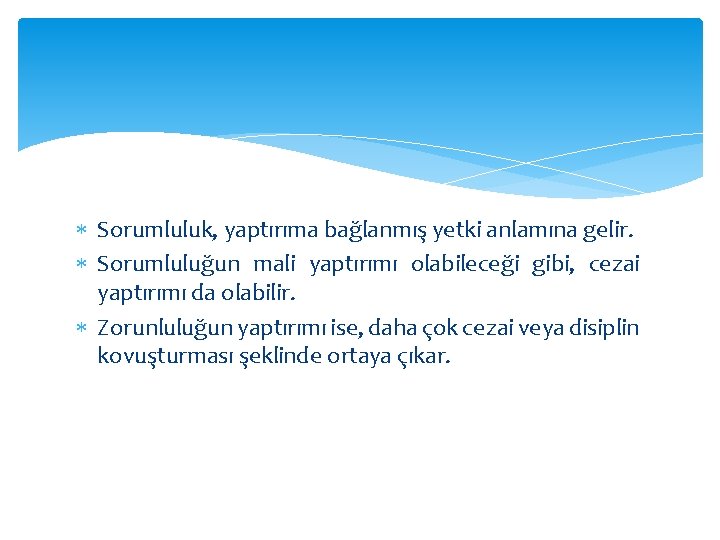  Sorumluluk, yaptırıma bağlanmış yetki anlamına gelir. Sorumluluğun mali yaptırımı olabileceği gibi, cezai yaptırımı