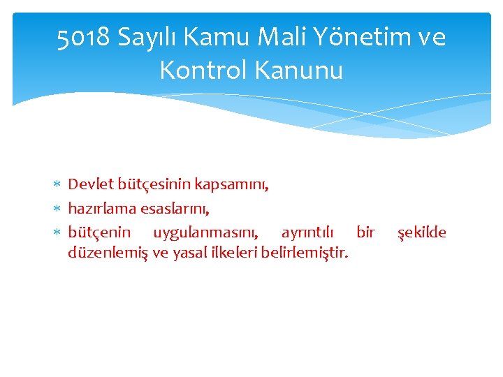 5018 Sayılı Kamu Mali Yönetim ve Kontrol Kanunu Devlet bütçesinin kapsamını, hazırlama esaslarını, bütçenin