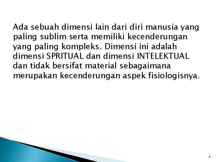 Ada sebuah dimensi lain dari diri manusia yang paling sublim serta memiliki kecenderungan yang