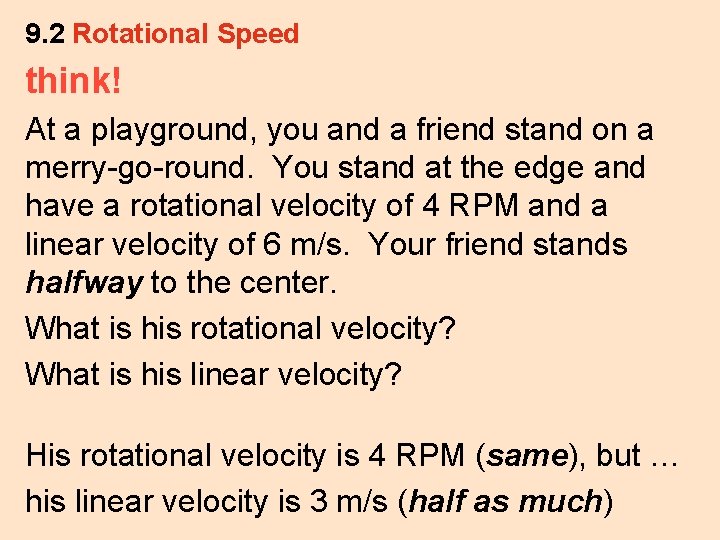 9. 2 Rotational Speed think! At a playground, you and a friend stand on