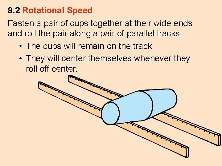 9. 2 Rotational Speed Fasten a pair of cups together at their wide ends