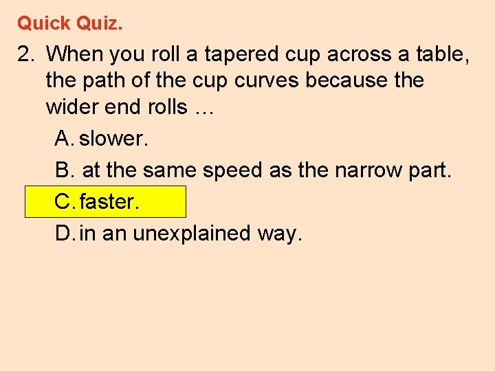 Quick Quiz. 2. When you roll a tapered cup across a table, the path