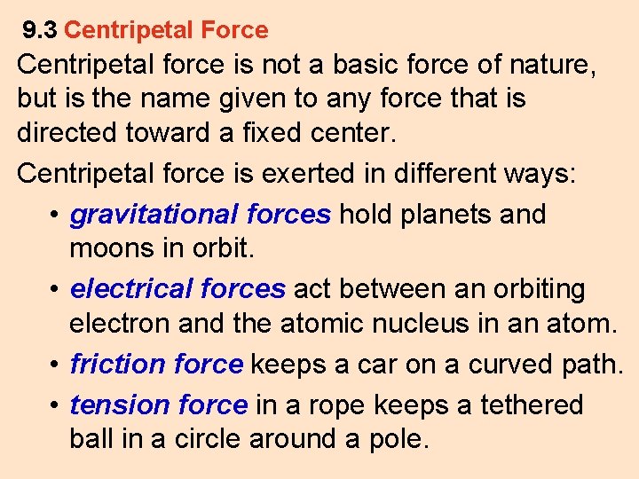 9. 3 Centripetal Force Centripetal force is not a basic force of nature, but