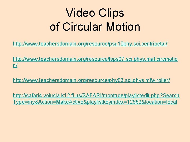 Video Clips of Circular Motion http: //www. teachersdomain. org/resource/psu 10 phy. sci. centripetal/ http:
