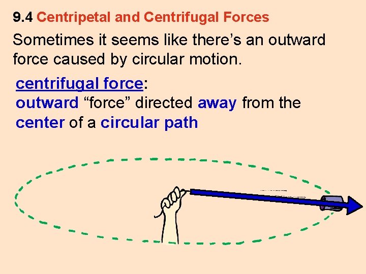 9. 4 Centripetal and Centrifugal Forces Sometimes it seems like there’s an outward force