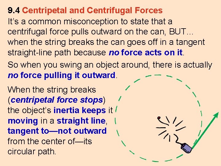 9. 4 Centripetal and Centrifugal Forces It’s a common misconception to state that a