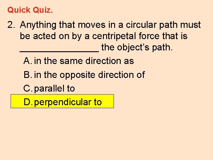 Quick Quiz. 2. Anything that moves in a circular path must be acted on