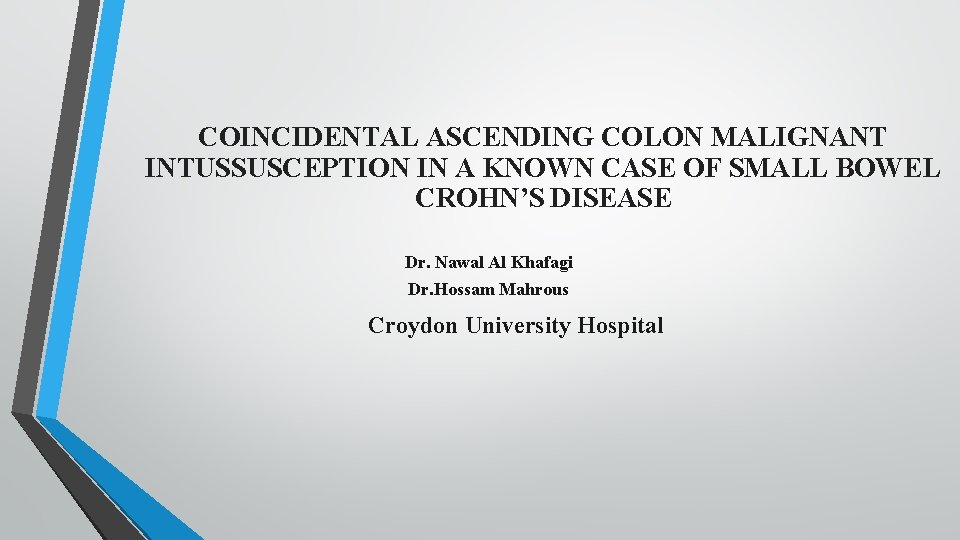 COINCIDENTAL ASCENDING COLON MALIGNANT INTUSSUSCEPTION IN A KNOWN CASE OF SMALL BOWEL CROHN’S DISEASE