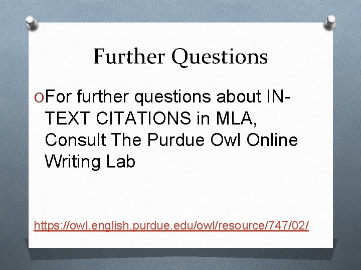 Further Questions OFor further questions about IN- TEXT CITATIONS in MLA, Consult The Purdue