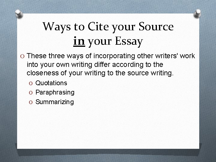 Ways to Cite your Source in your Essay O These three ways of incorporating