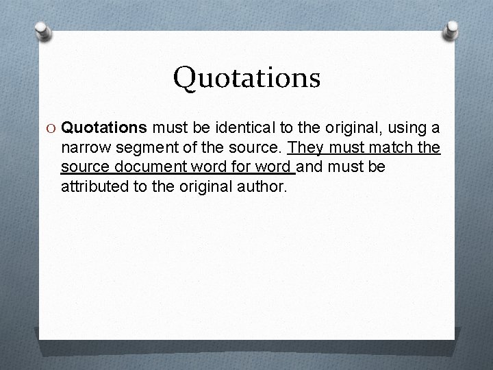 Quotations O Quotations must be identical to the original, using a narrow segment of