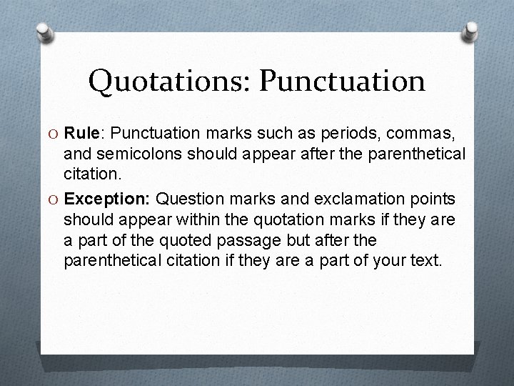 Quotations: Punctuation O Rule: Punctuation marks such as periods, commas, and semicolons should appear