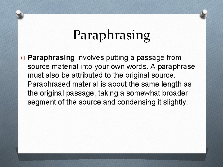 Paraphrasing O Paraphrasing involves putting a passage from source material into your own words.