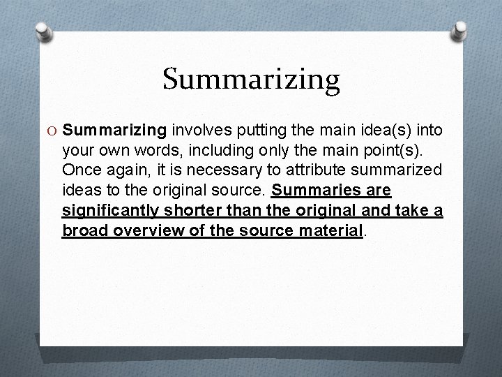 Summarizing O Summarizing involves putting the main idea(s) into your own words, including only