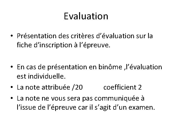 Evaluation • Présentation des critères d’évaluation sur la fiche d’inscription à l’épreuve. • En