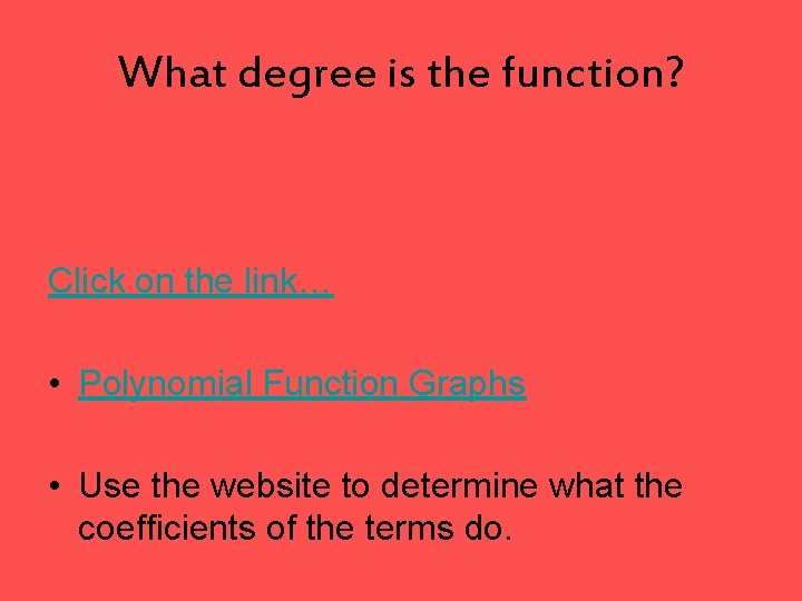 What degree is the function? Click on the link… • Polynomial Function Graphs •