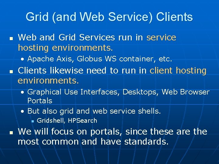 Grid (and Web Service) Clients n Web and Grid Services run in service hosting