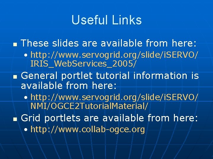 Useful Links n These slides are available from here: • http: //www. servogrid. org/slide/i.