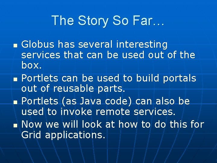 The Story So Far… n n Globus has several interesting services that can be