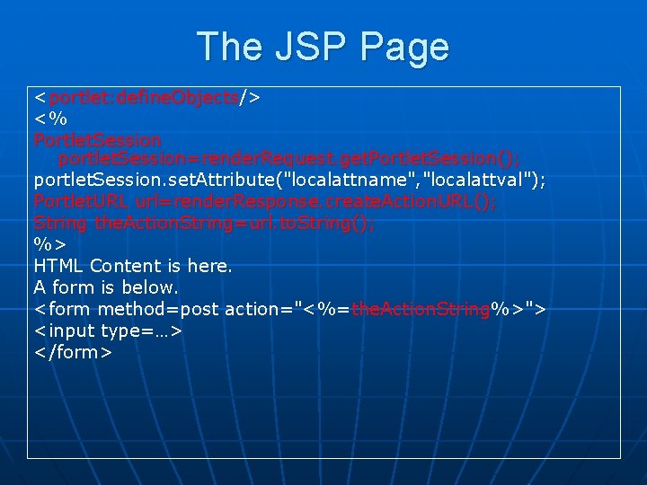 The JSP Page <portlet: define. Objects/> <% Portlet. Session portlet. Session=render. Request. get. Portlet.