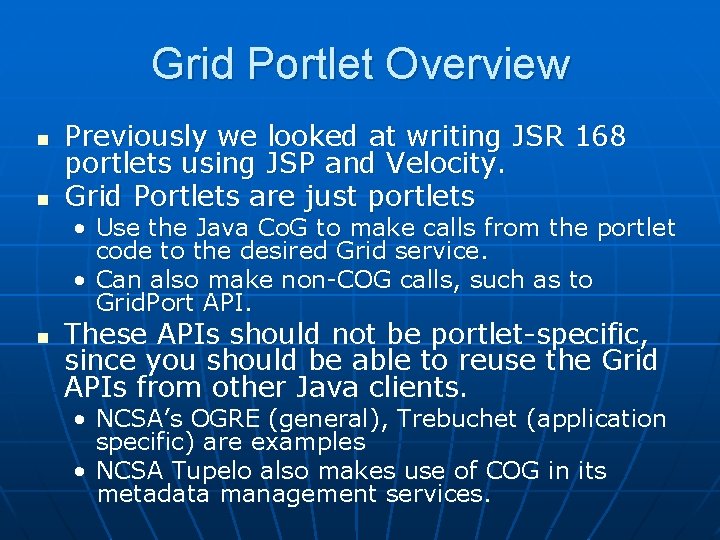 Grid Portlet Overview n n Previously we looked at writing JSR 168 portlets using