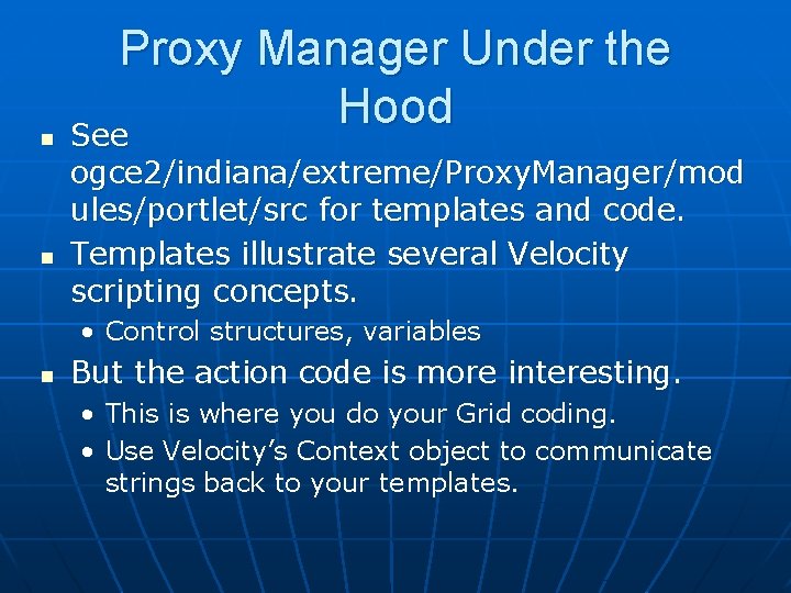 n n Proxy Manager Under the Hood See ogce 2/indiana/extreme/Proxy. Manager/mod ules/portlet/src for templates